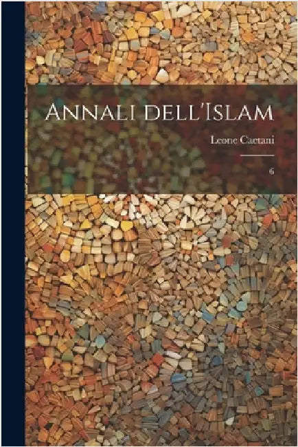Annali dell'Islam: 6 by Caetani, Leone