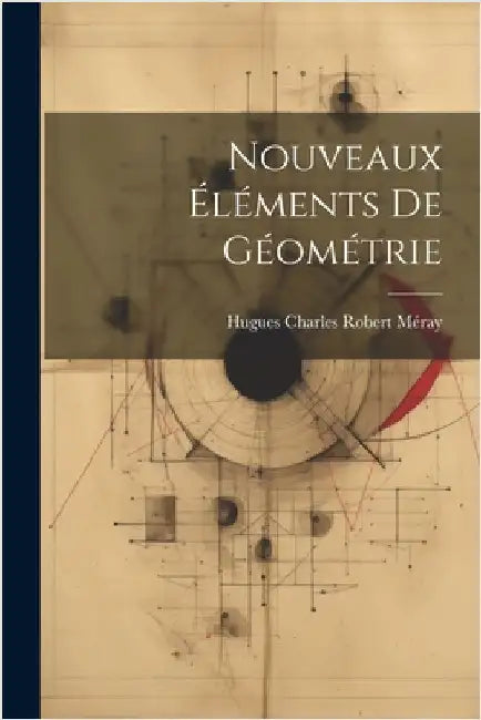 Nouveaux éléments de géométrie by Méray, Hugues Charles Robert