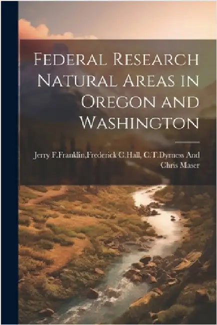 Federal research natural areas in oregon and washington by Jerry F. Franklin, Frederick C. Hall C.