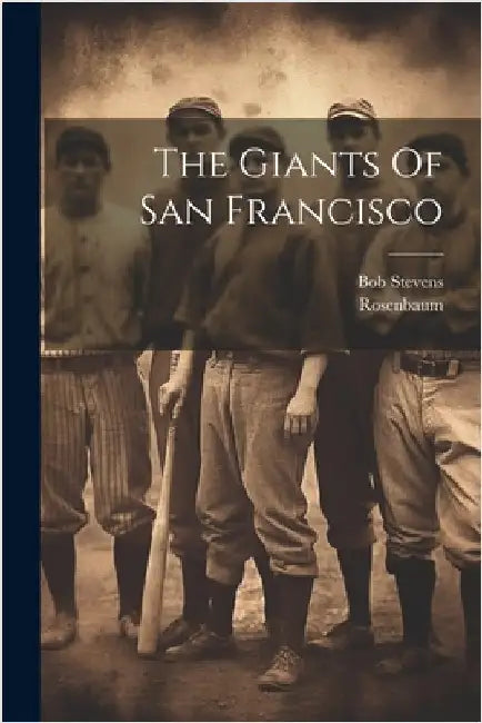 The Giants Of San Francisco by Rosenbaum, Rosenbaum