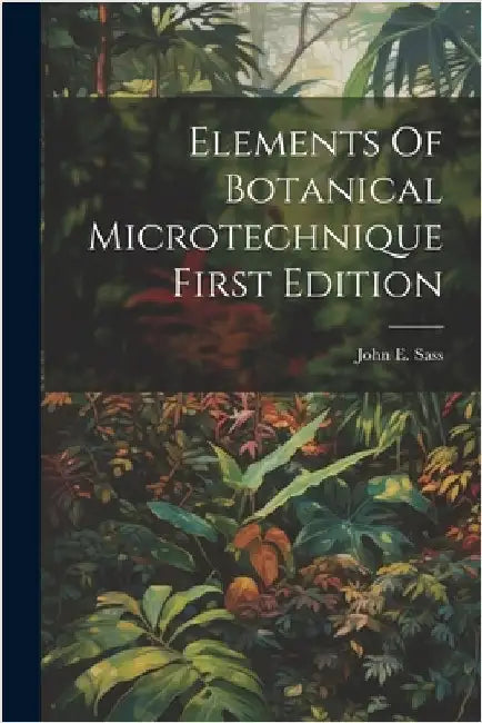Elements Of Botanical MicrotechniqueFirst Edition by Sass, John E.