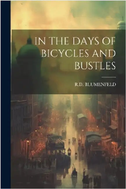 In the Days of Bicycles and Bustles by Blumenfeld, Rd