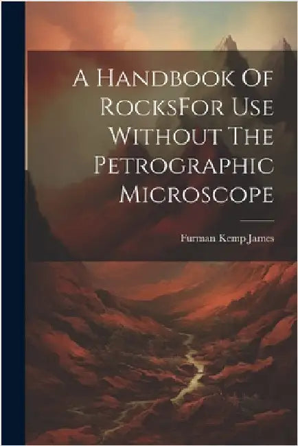 A Handbook Of RocksFor Use Without The Petrographic Microscope by James, Furman Kemp