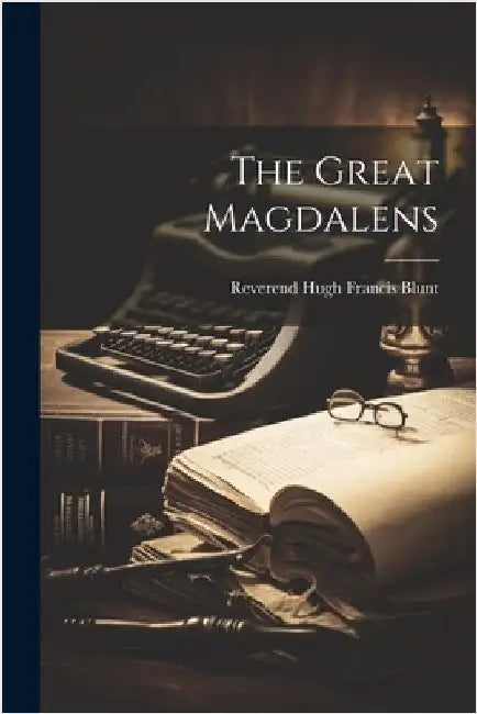 The Great Magdalens by Blunt, Reverend Hugh Francis
