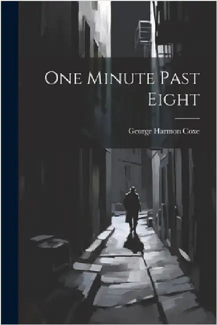 One Minute Past Eight by Coxe, George Harmon