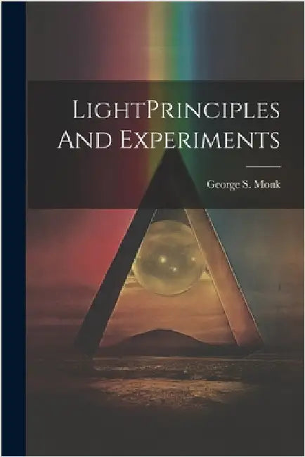 LightPrinciples And Experiments by Monk, George S.