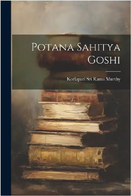 Potana Sahitya Goshi by Murthy, Korlapati Sri Rama