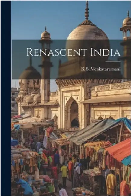 Renascent India by S_venkataramani, K.