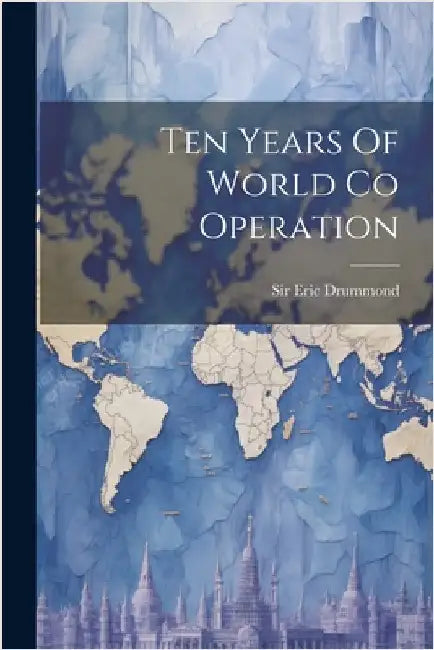 Ten Years Of World Co Operation by Drummond, Eric