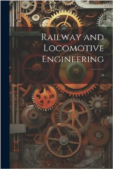 Railway and Locomotive Engineering: 29 by Anonymous