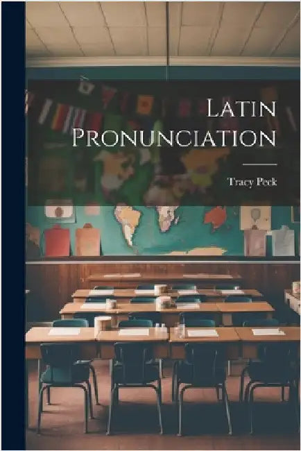 Latin Pronunciation by Peck, Tracy