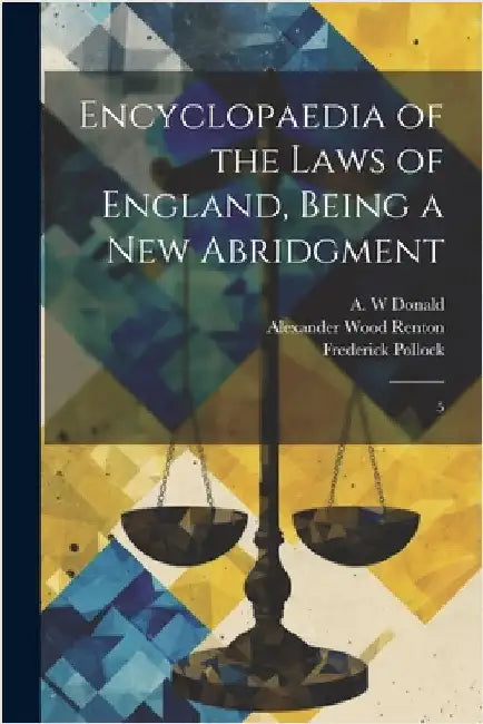 Encyclopaedia of the Laws of England, Being a new Abridgment: 5 by Pollock, Frederick
