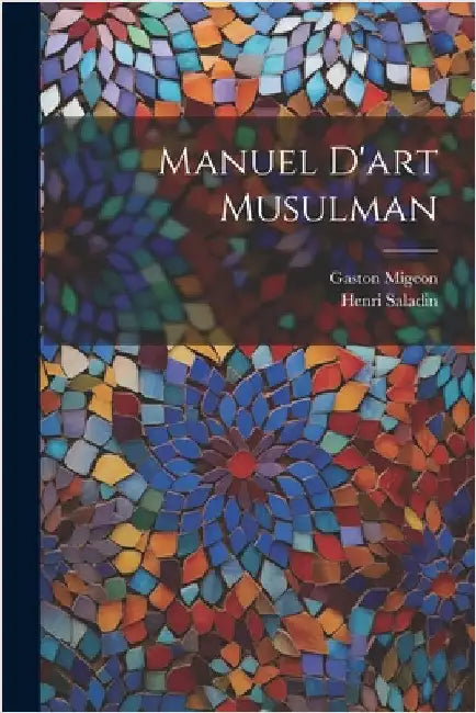 Manuel D'art Musulman by 1851-1923, Saladin Henri
