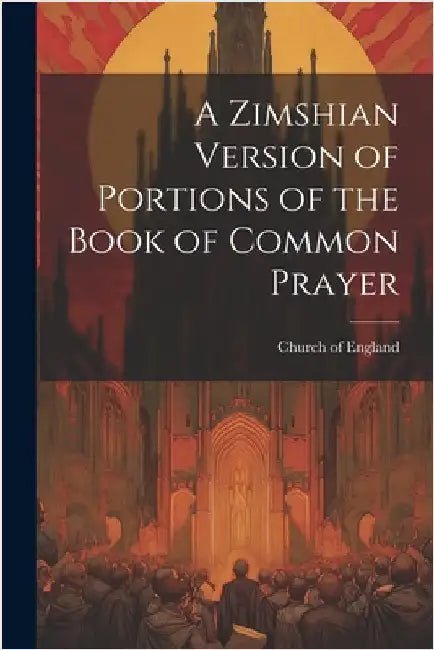 A Zimshian Version of Portions of the Book of Common Prayer by Church of England