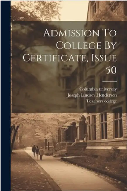 Admission To College By Certificate, Issue 50 by Henderson, Joseph Lindsey