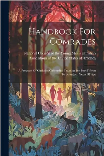 Handbook For Comrades: A Program Of Christian Citizenship Training For Boys Fifteen To Seventeen Years Of Age by National Council of the Young Men's s