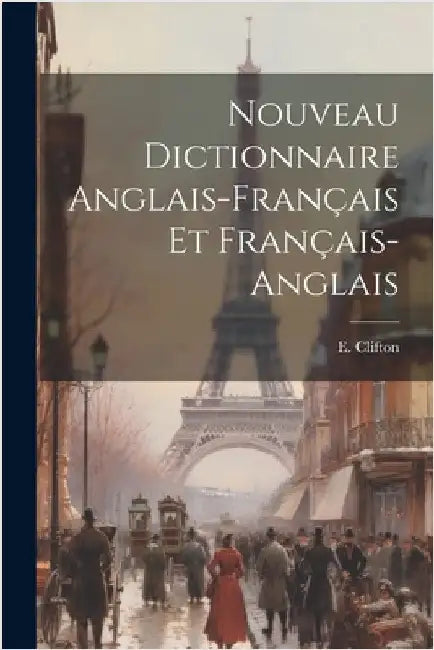 Nouveau Dictionnaire Anglais-français Et Français-anglais by Clifton, E.