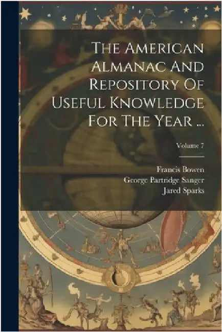 The American Almanac And Repository Of Useful Knowledge For The Year ...; Volume 7 by Sparks, Jared