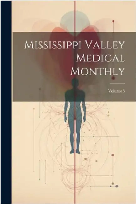 Mississippi Valley Medical Monthly; Volume 5 by Anonymous