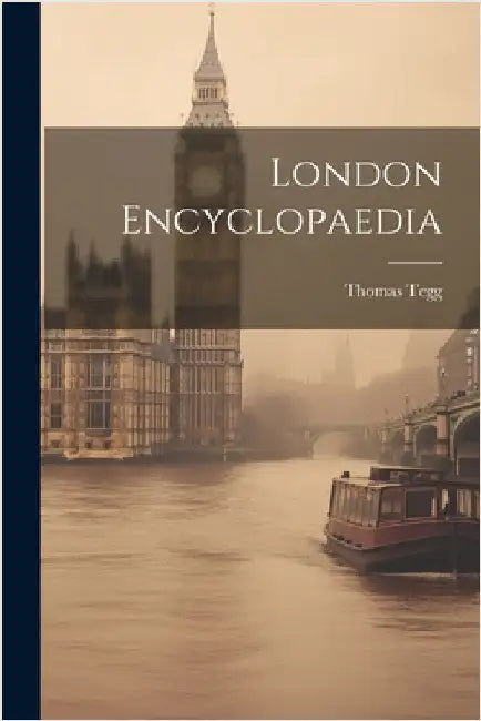 London Encyclopaedia by Tegg, Thomas