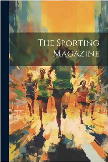 The Sporting Magazine by Anonymous
