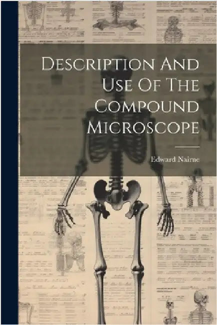 Description And Use Of The Compound Microscope by Nairne, Edward