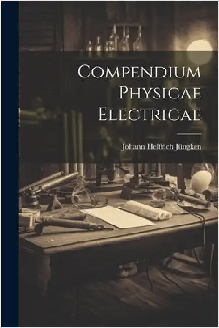 Compendium Physicae Electricae by Jüngken, Johann Helfrich