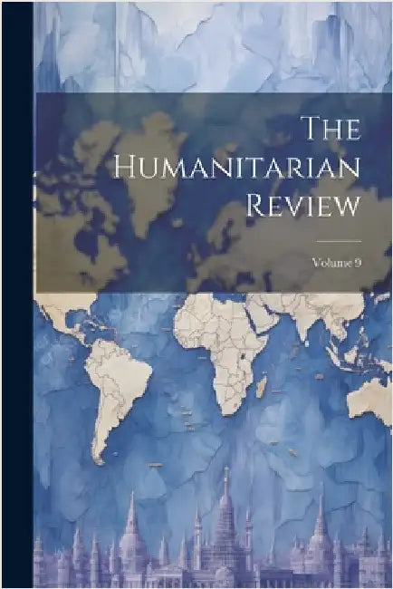 The Humanitarian Review; Volume 9 by Anonymous