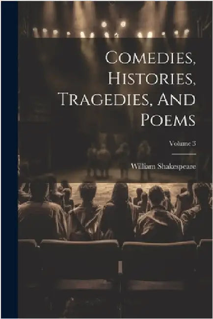 Comedies, Histories, Tragedies, And Poems; Volume 3 by Shakespeare, William