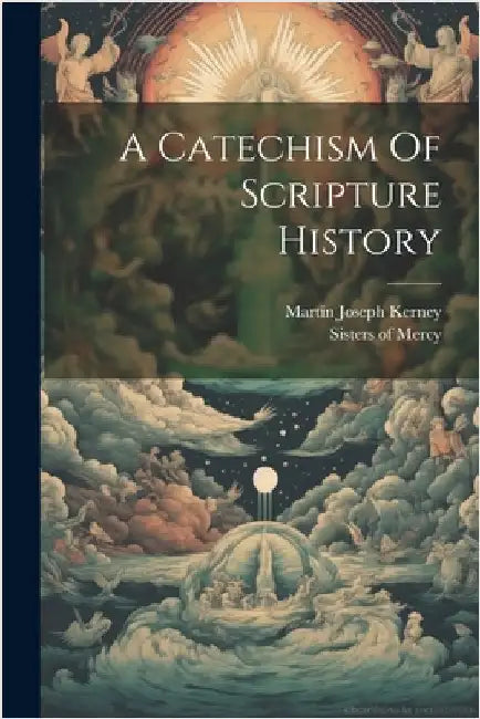 A Catechism Of Scripture History by Mercy, Sisters Of