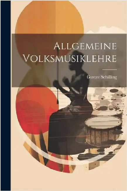 Allgemeine Volksmusiklehre by Schilling, Gustav
