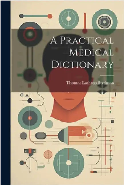 A Practical Medical Dictionary by Stedman, Thomas Lathrop