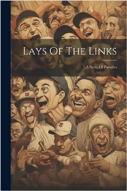 Lays Of The Links: A Score Of Parodies by Anonymous