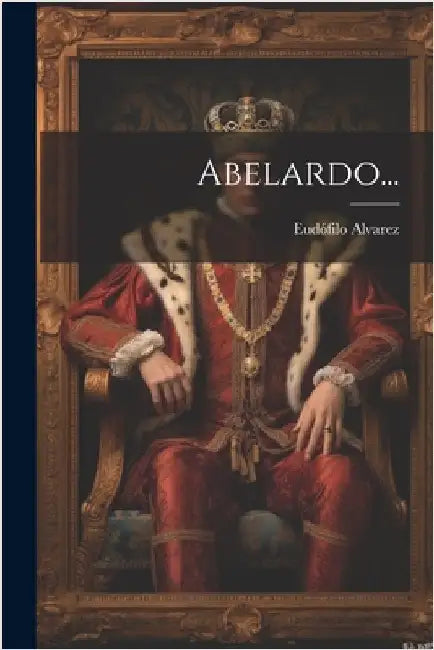 Abelardo... by Alvarez, Eudófilo