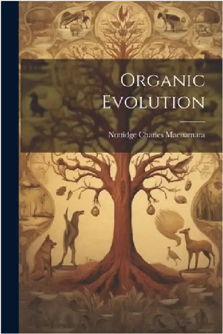 Organic Evolution by MacNamara, Nottidge Charles