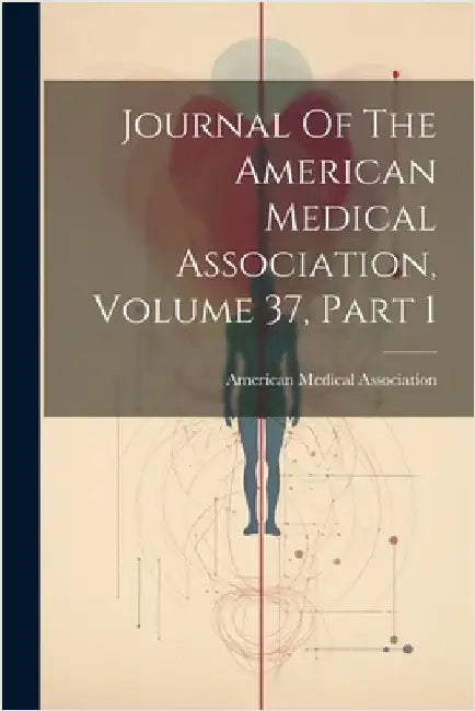 Journal Of The American Medical Association, Volume 37, Part 1 by Association, American Medical