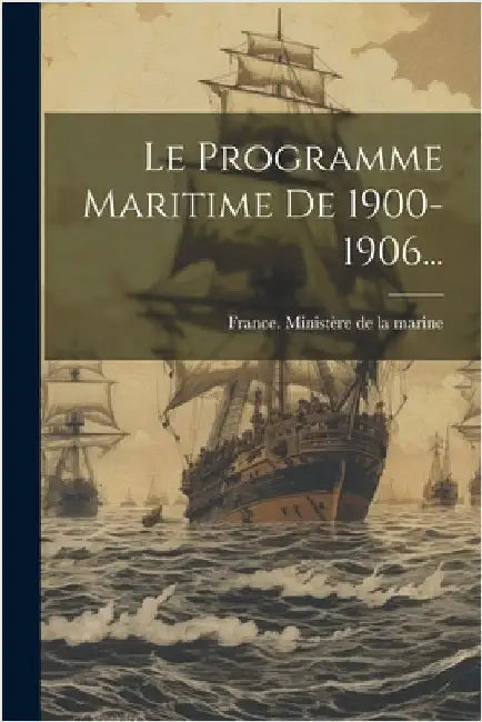 Le Programme Maritime De 1900-1906... by France Ministère de la Marine