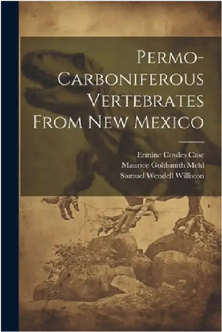 Permo-carboniferous Vertebrates From New Mexico by Case, Ermine Cowles
