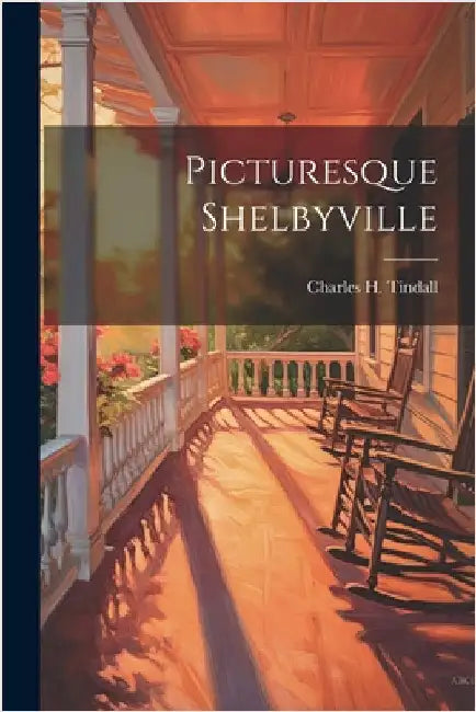 Picturesque Shelbyville by Tindall, Charles H.