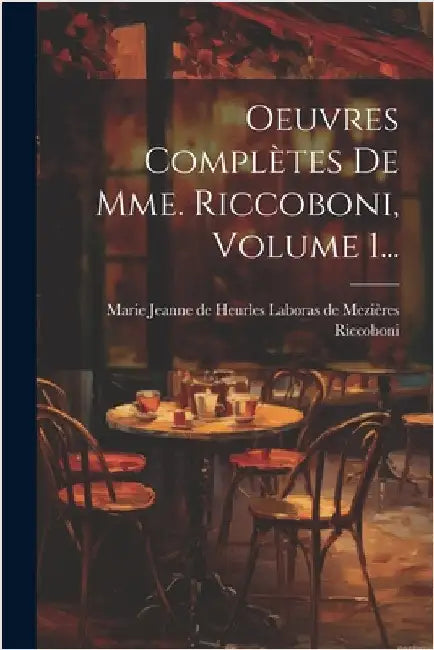 Oeuvres Complètes De Mme. Riccoboni, Volume 1... by Marie Jeanne de Heurles Laboras de Mezi