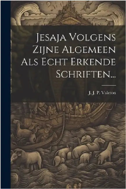Jesaja Volgens Zijne Algemeen Als Echt Erkende Schriften... by J J P Valeton