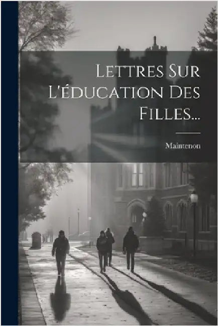 Lettres Sur L'éducation Des Filles... by De), Maintenon (Madame