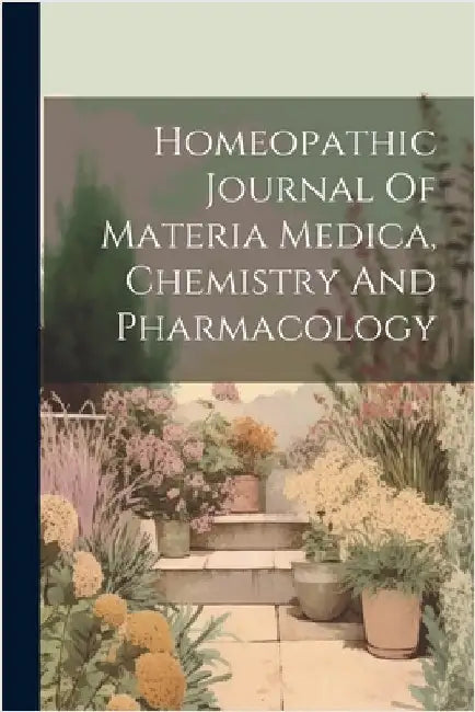 Homeopathic Journal Of Materia Medica, Chemistry And Pharmacology by Anonymous