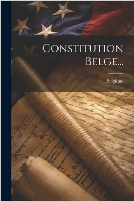 Constitution Belge... by Belgique