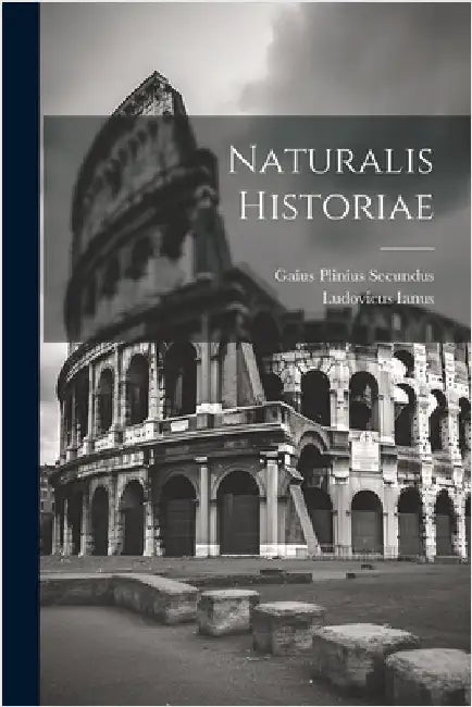 Naturalis Historiae by Secundus, Gaius Plinius