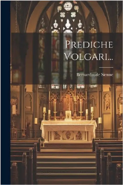 Prediche Volgari... by Sienne, Bernardin De