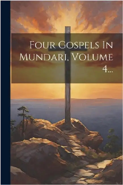Four Gospels In Mundari, Volume 4... by Anonymous
