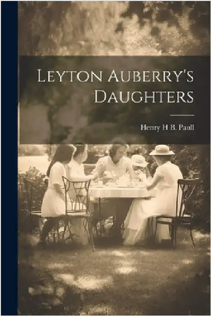 Leyton Auberry's Daughters by Henry H B Paull (Mrs )