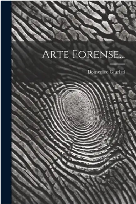 Arte Forense... by Giuriati, Domenico