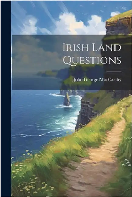 Irish Land Questions by MacCarthy, John George